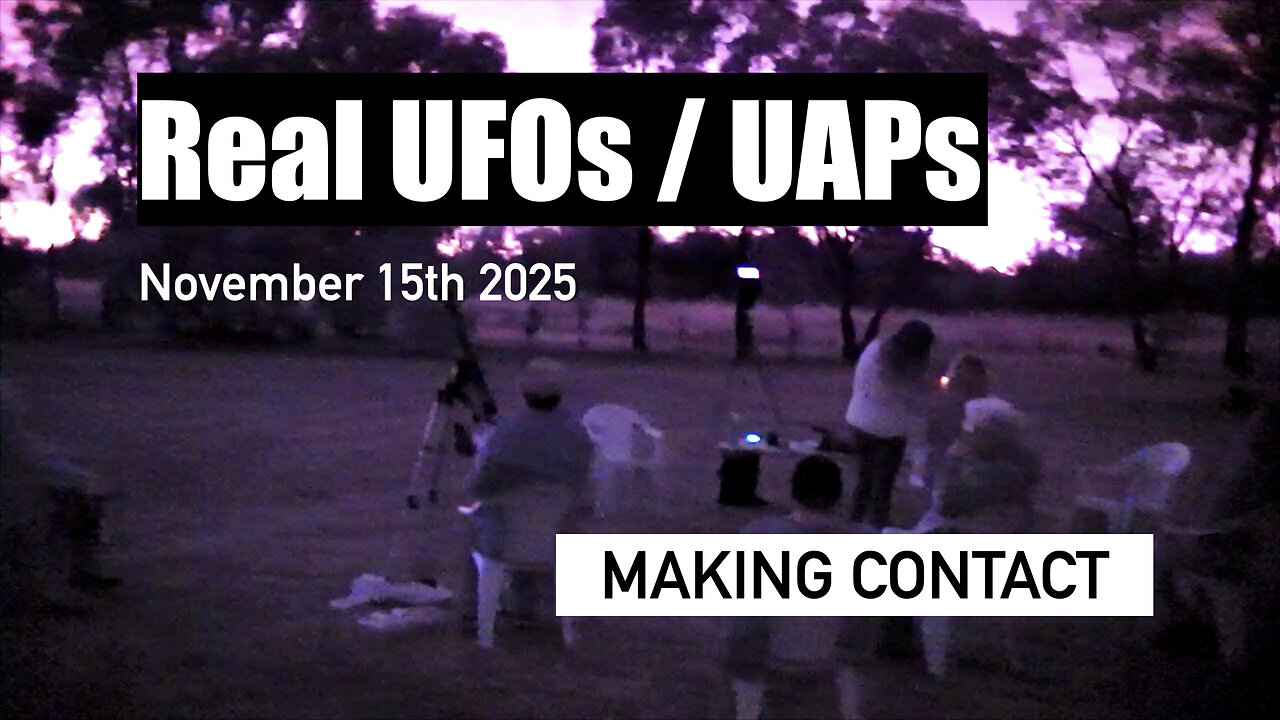 Real UFOs / UAPs - Making Contact! Nov 15th 2025