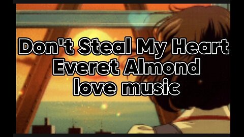 Don't Steal My Heart - Everet Almond. Love music ❤️❤️ #music #lofi #lofimusic