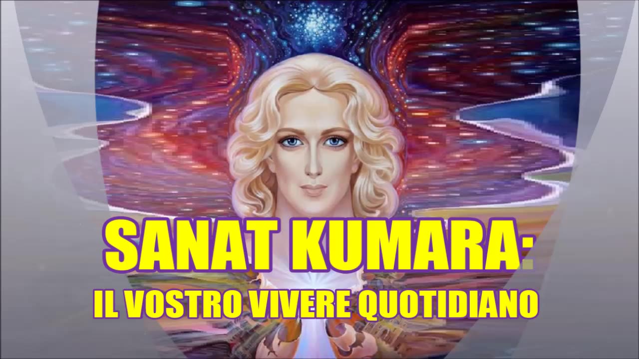 SANAT KUMARA - IL VOSTRO VIVERE QUOTIDIANO -