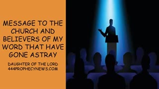 100925 MESSAGE TO THE CHURCH AND BELIEVERS OF MY WORD THAT HAVE GONE ASTRAY - DAUGHTER OF THE LORD