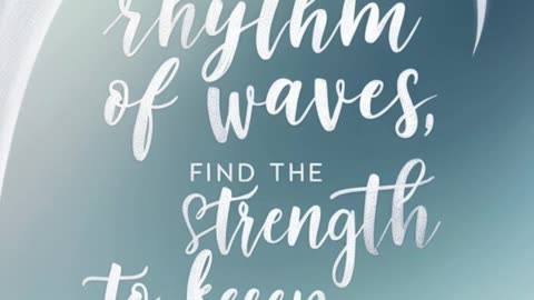 In the rhythm of waves, find the strength to keep moving forward