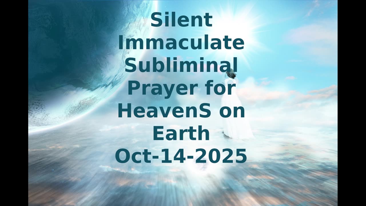 Silent Immaculate Subliminal Prayer for HeavenS on Earth Oct-14-2025