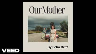 "Our Mother" by Echo Drift