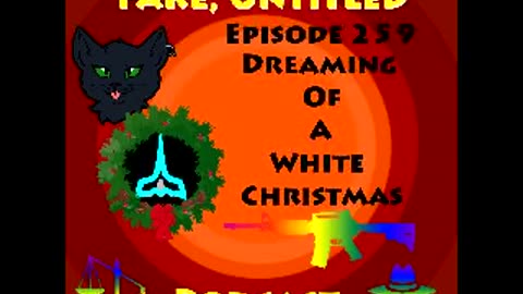 Fake, Untitled Podcast: Episode 259 - Dreaming Of A White Christmas