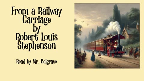 From a Railway Carriage by Robert Louis Stephenson read by Mr. Belgrave