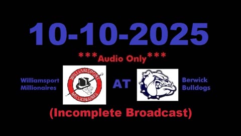 10-10-2025 - (Incomplete Broadcast) ***AUDIO ONLY*** - Williamsport Millionaires At Berwick Bulldogs