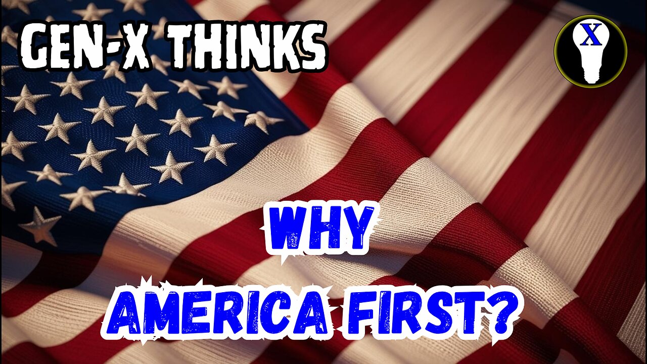 Gen-X Thinks: Why America First?