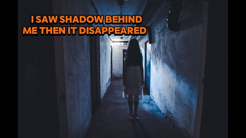 I Saw a Shadow Behind Me… Then It Disappeared
