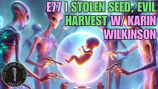 E77 | Stolen Seed, Evil Harvest w/ Karin Wilkinson