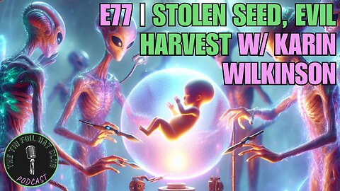 E77 | Stolen Seed, Evil Harvest w/ Karin Wilkinson