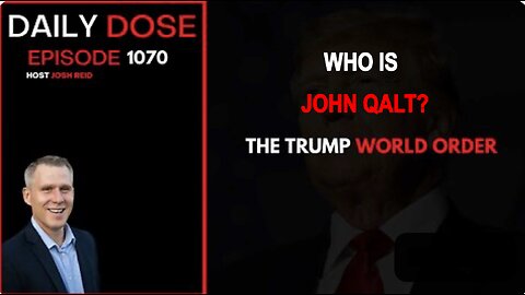 THE DAILY DOSE W/ JOSH REID. THE TRUMP WORLD ORDER. WHO IS JOHN QALT?