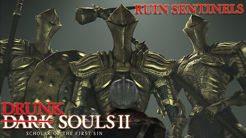 Drunk Souls 2 - The Ruin Sentinels Turn Me to Ruins (Dark Souls 2 - Full Boss Attempts)