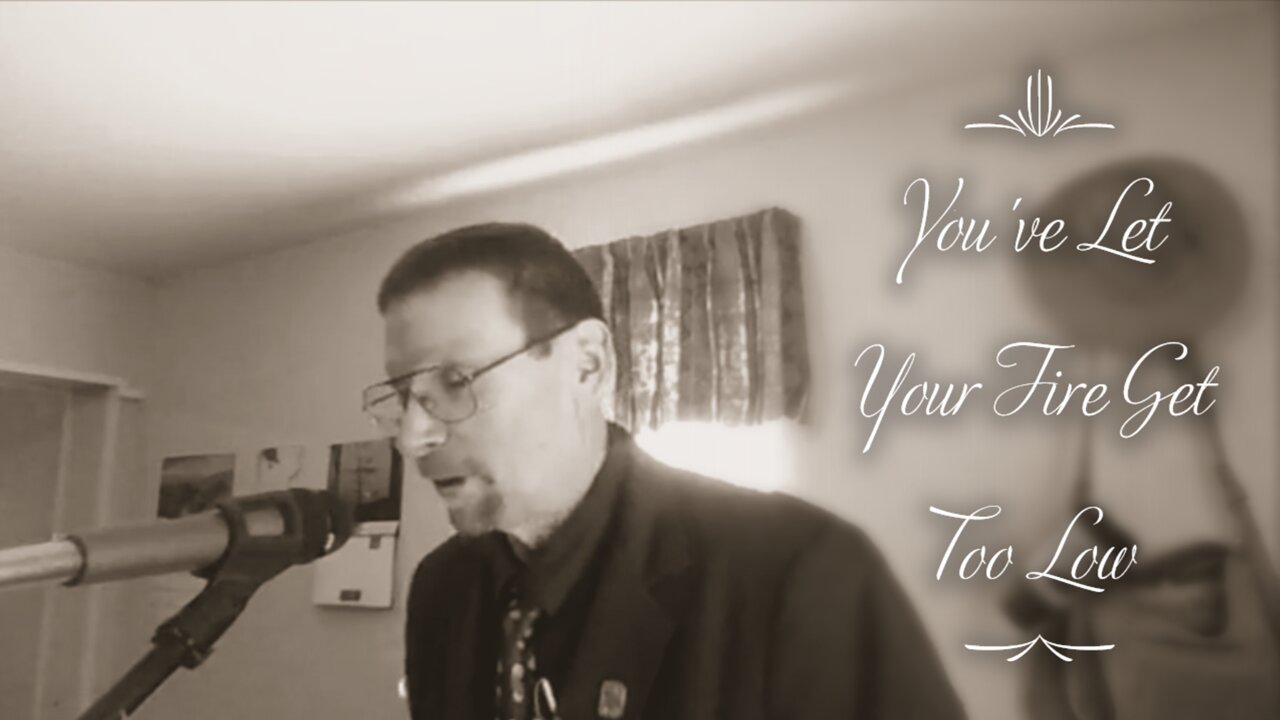 You've Let Your Fire Get Too Low