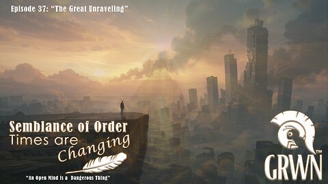 Episode 37 of Semblance of Order Times are Changing