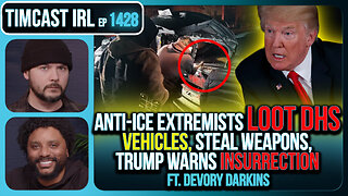 Anti-ICE Extremists LOOT DHS Vehicles, Steal Weapons, Trump Warns INSURRECTION | Timcast IRL
