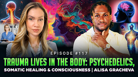 Ep #117 - Trauma Lives in the Body: Psychedelics, Somatic Healing & Consciousness | Alisa Gracheva