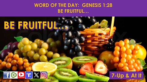 WORD OF THE DAY: GENESIS 1:28 - BE FRUITFUL…