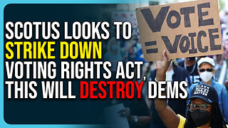 SCOTUS Looks To Strike Down Voting Rights Act, This Will Destroy Democrats