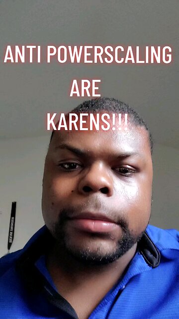 anti powerscalers are karens