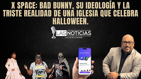 X Space: Bad Bunny, su ideología y la triste realidad de una iglesia que celebra Halloween.