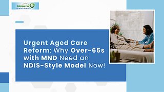 Urgent Aged Care Reform: Why Over-65s with MND Need an NDIS-Style Model Now!