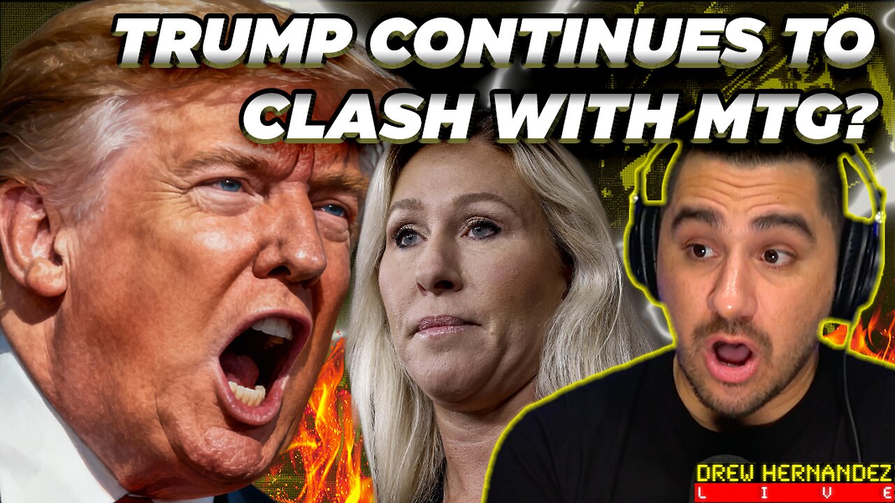 PRESIDENT TRUMP CONTINUES TO CLASH WITH MTG?