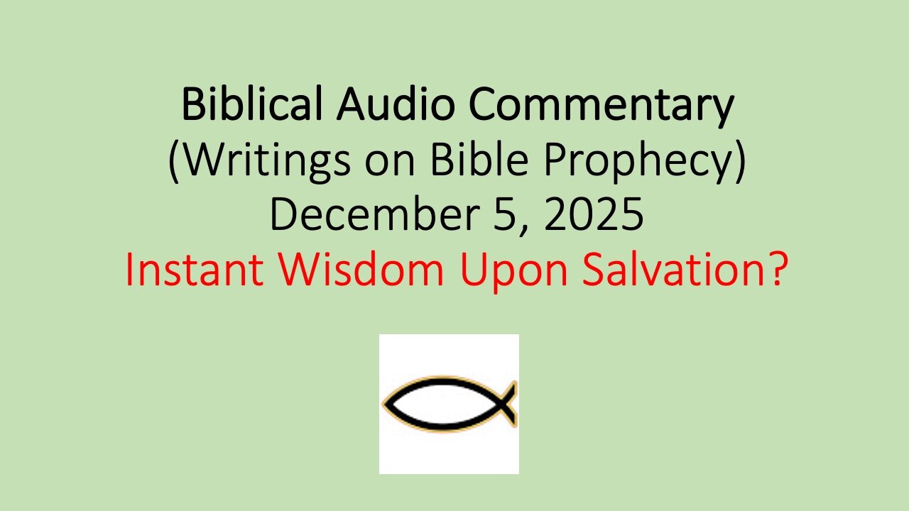 Biblical Audio Commentary – Instant Wisdom Upon Salvation?