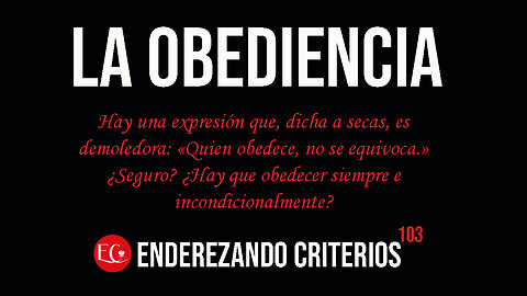 ENDEREZANDO CRITERIOS - LA OBEDIENCIA