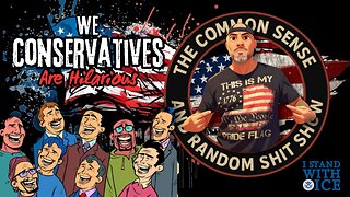 The Common Sense and Random Shit, Show (Conservatives Are Hilarious)
