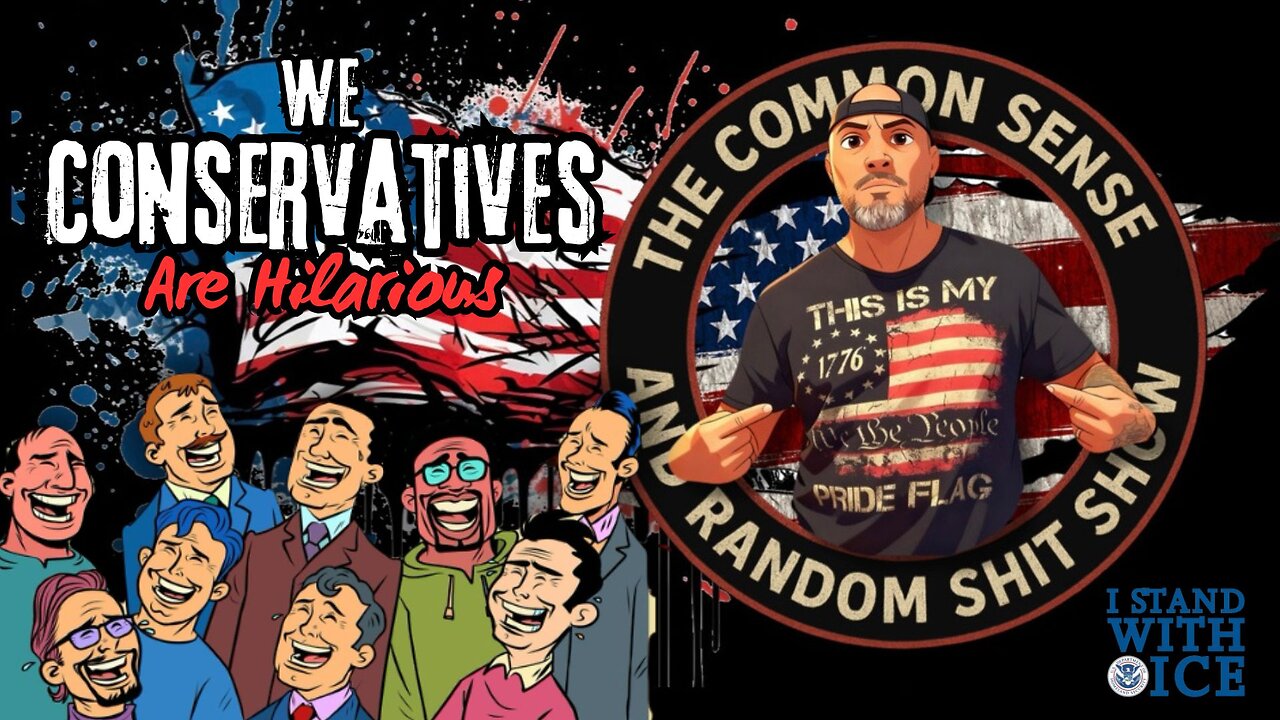 The Common Sense and Random Shit, Show (Conservatives Are Hilarious)