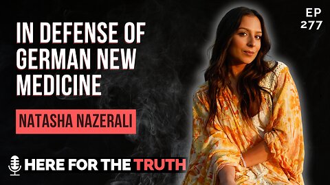 Ep 277 - Natasha Nazerali | In Defense of German New Medicine