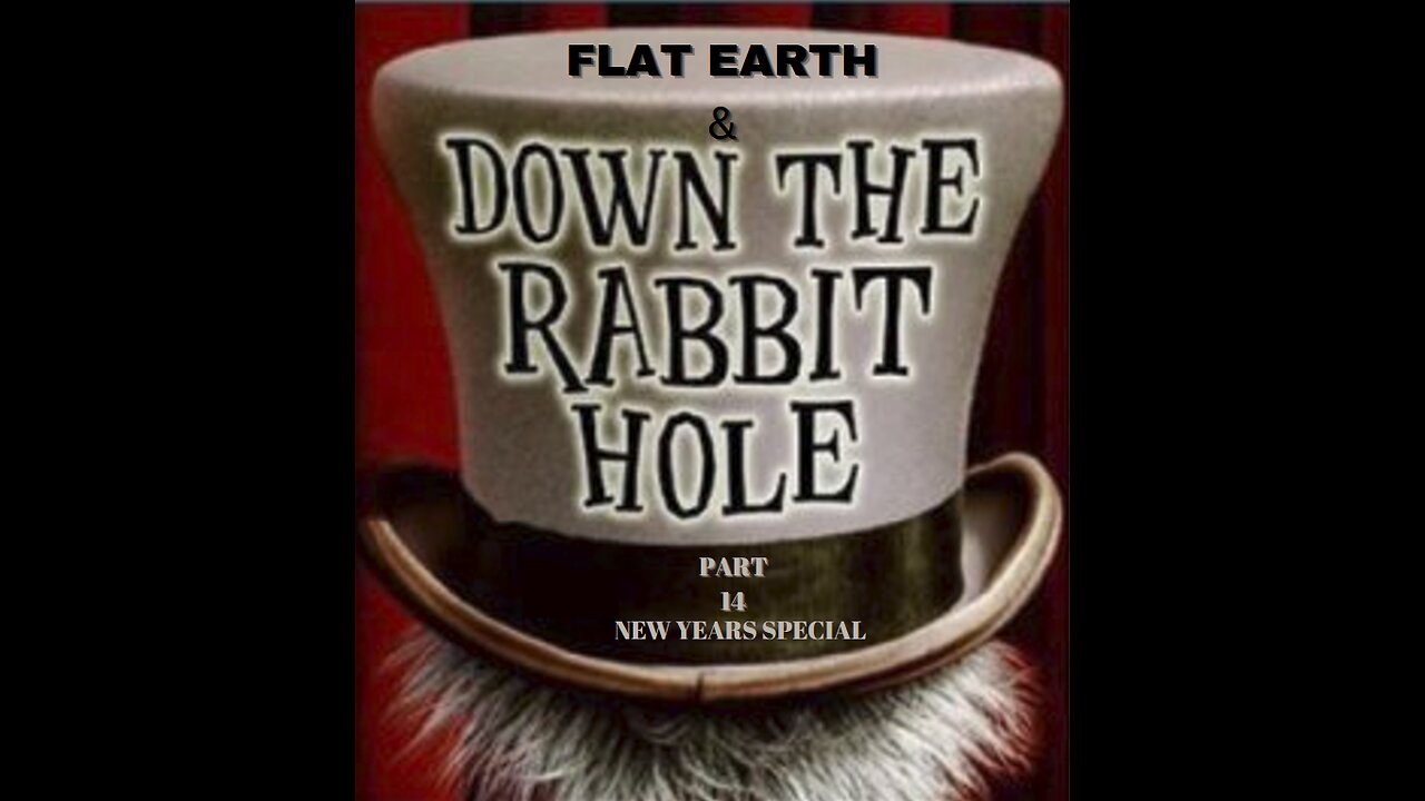 FLAT EARTH & DOWN THE RABBIT HOLE PART 14