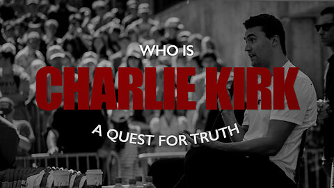 "Who is Charlie Kirk?" A Quest for Truth