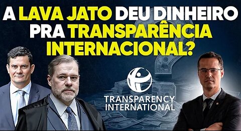 A Lava Jato deu dinheiro à Transparência Internacional? Desviou bilhões?