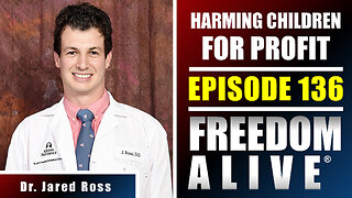 Harming Children for Profit - Dr. Jared Ross - Freedom Alive® Ep136