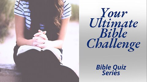 Are You Bible Literate? The Ultimate Bible Challenge