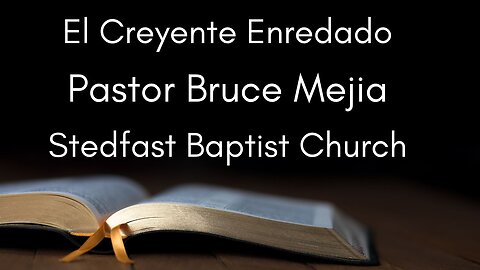 El Creyente Enredado - Pastor Bruce Mejia | Stedfast Baptist Church