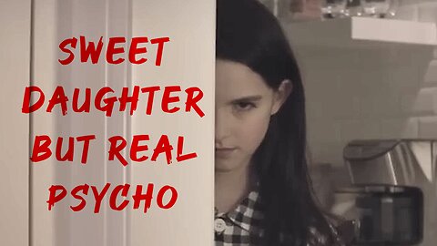 Sweet Daughter But Real Psycho