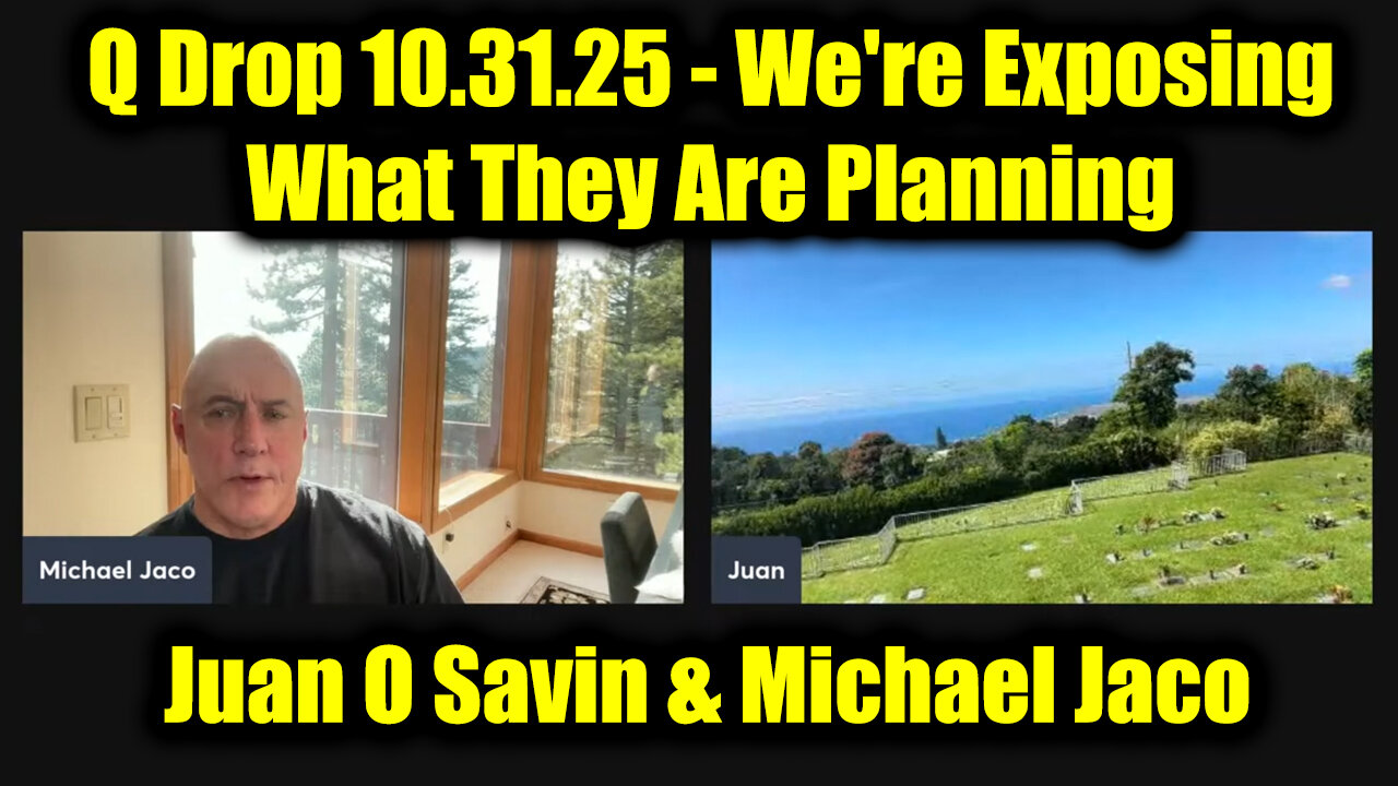 Juan O Savin & Michael Jaco: Q Drop 10.31.25 - We're Exposing What They Are Planning