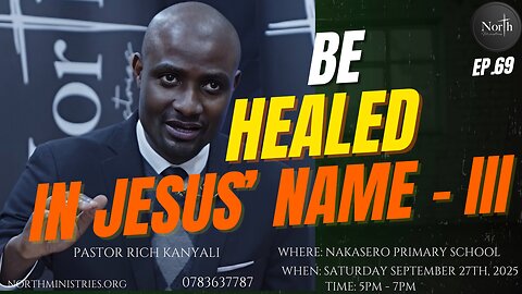 North Saturday Ep.69_Be Healed in Jesus' Name - III | Pastor Rich Kanyali