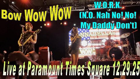 Bow Wow Wow - W.O.R.K. (N.O. Nah No! No! My Daddy Don't) (Live at Paramount Times Square 12.29.25)