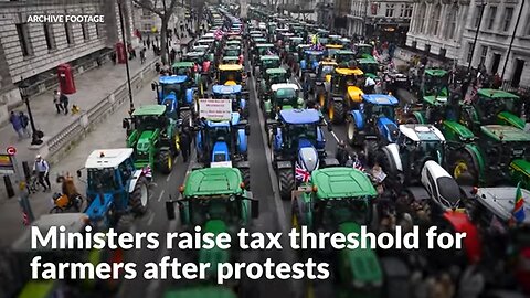 Ministers raise inheritance tax threshold for farmers in climbdown after protests