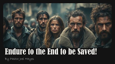 Endure to the End to be Saved! | By Pastor Joel Hayes