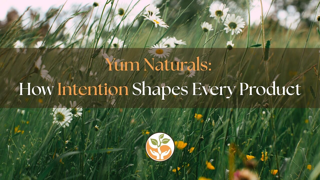 YumNaturals: How Intention Shapes Every Product