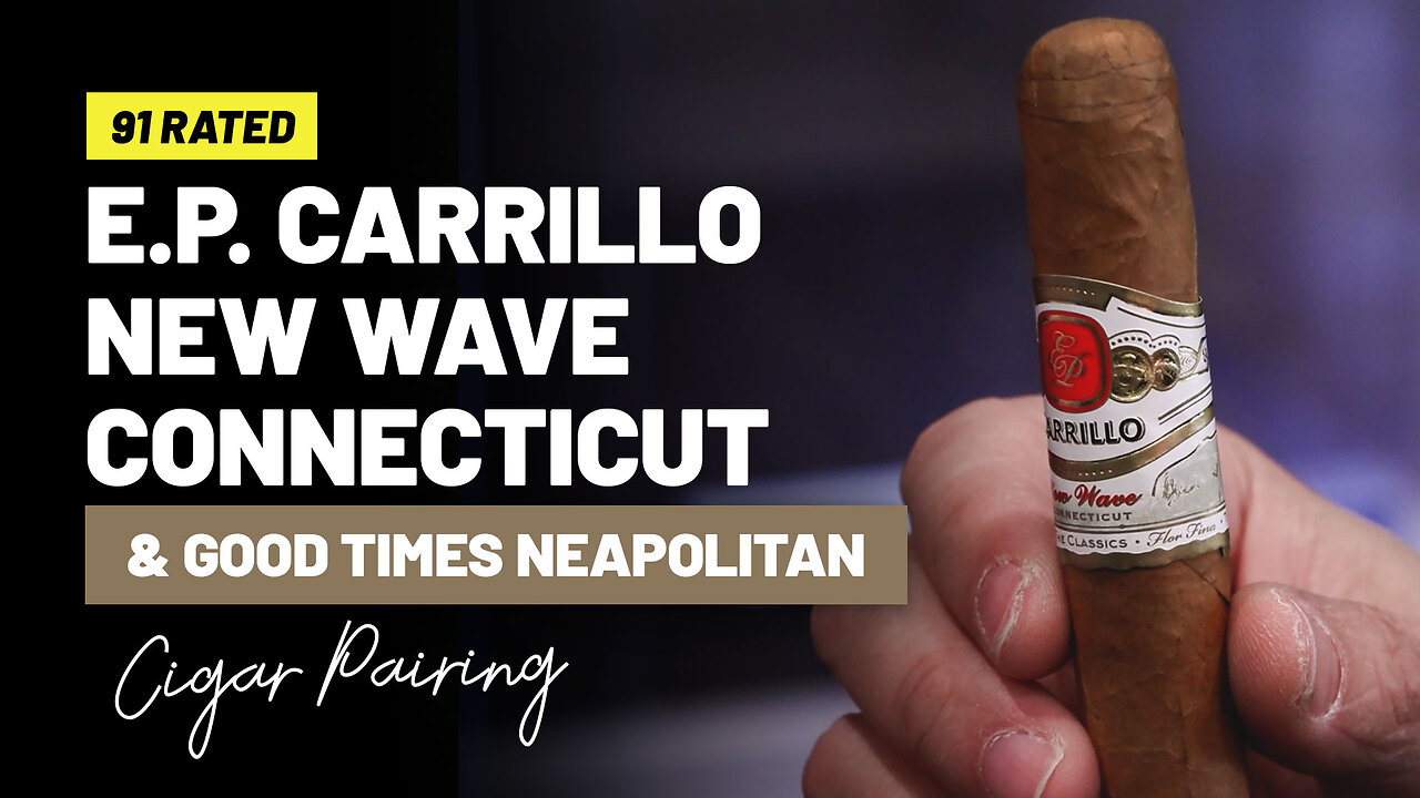 E.P. Carrillo New Wave Connecticut & Good Times Neapolitan | Cigar Pairing