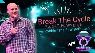 Break The Cycle Ep. 247: Funny Guys w/ Robbie "The Fire" Bernstein