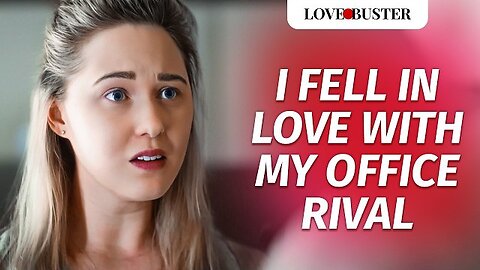 I Fell In Love With My Office Rival | @LoveBusterShow