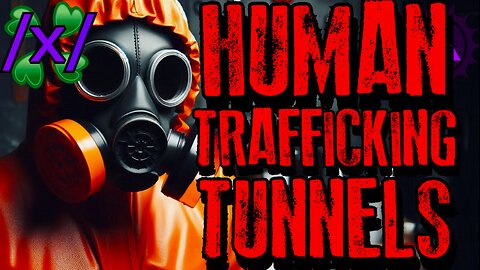 Exposing Elite Human Trafficking Tunnels | 4chan /x/ Conspiracy Greentext Stories Thread