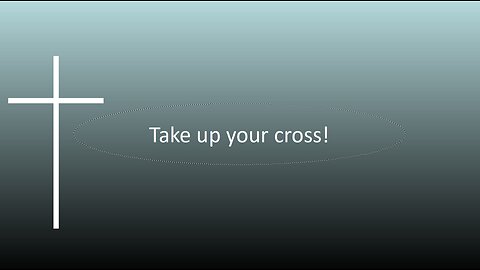 Take up your cross!