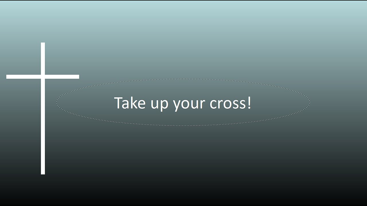 Take up your cross!